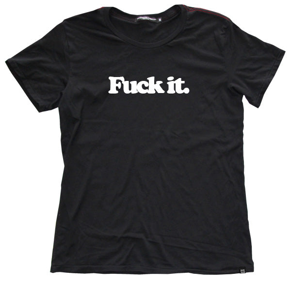 Fuck it. Tee